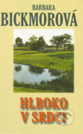 Kniha: Hlboko v srdci (Barbara Bickmor). Slovenský spisovateľ, 2004 Kniha: Hlboko v srdci (Barbara Bickmor). Slovenský spisovateľ, 2004