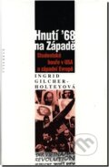 Kniha: Hnutí ‘68 na Západě (Ingrid Gilcherová - Holtheyová). Vyšehrad, 2004 Kniha: Hnutí ‘68 na Západě (Ingrid Gilcherová - Holtheyová). Vyšehrad, 2004
