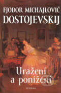 Kniha: Uražení a ponížení (Fiodor Michajlovič Dostojevskij). Academia, 2004 Kniha: Uražení a ponížení (Fiodor Michajlovič Dostojevskij). Academia, 2004