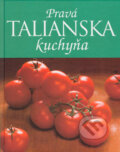 Kniha: Pravá talianska kuchyňa (Linda Doeserová). Slovart, 2004 Kniha: Pravá talianska kuchyňa (Linda Doeserová). Slovart, 2004