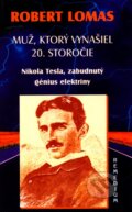 Kniha: Muž, ktorý vynašiel 20. storočie (Robert Lomas), 2004 Kniha: Muž, ktorý vynašiel 20. storočie (Robert Lomas), 2004
