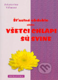 Kniha: Šťastné obdobie alebo Všetci chlapi sú svine (Jekaterina Viľmont). Slovanský dom, 2004 Kniha: Šťastné obdobie alebo Všetci chlapi sú svine (Jekaterina Viľmont). Slovanský dom, 2004