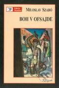 Kniha: Boh v ofsajde (Miloslav Szabó). Kalligram, 2004 Kniha: Boh v ofsajde (Miloslav Szabó). Kalligram, 2004