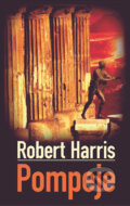 Kniha: Pompeje (Robert Harris). Slovart, 2004 Kniha: Pompeje (Robert Harris). Slovart, 2004