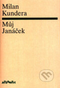 Kniha: Můj Janáček (Milan Kundera). Atlantis, 2004 Kniha: Můj Janáček (Milan Kundera). Atlantis, 2004