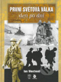 Kniha: První světová válka - den po dni (Ian Westwell), 2004 Kniha: První světová válka - den po dni (Ian Westwell), 2004