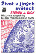 Kniha: Život v jiných světech (Steven J. Dick). Mladá fronta, 2004 Kniha: Život v jiných světech (Steven J. Dick). Mladá fronta, 2004