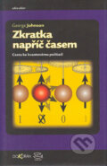 Kniha: Zkratka napříč časem (George Johnson). Argo, Dokořán, 2004 Kniha: Zkratka napříč časem (George Johnson). Argo, Dokořán, 2004