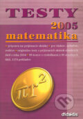 Kniha: Testy z matematiky 2005 (Didaktis). Didaktis, 2004 Kniha: Testy z matematiky 2005 (Didaktis). Didaktis, 2004