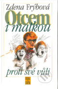 Kniha: Otcem i matkou proti své vůli (Zdena Frýbová). Šulc - Švarc, 2004 Kniha: Otcem i matkou proti své vůli (Zdena Frýbová). Šulc - Švarc, 2004