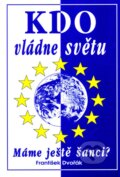 Kniha: Kdo vládne světu (František Dvořák). Eko-konzult, 2004 Kniha: Kdo vládne světu (František Dvořák). Eko-konzult, 2004