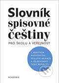 Kniha: Slovník spisovné češtiny pro školu a veřejnost (Autorský kolektív). Academia, 2003 Kniha: Slovník spisovné češtiny pro školu a veřejnost (Autorský kolektív). Academia, 2003