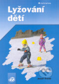 Kniha: Lyžování dětí (Josef Treml). Grada, 2004 Kniha: Lyžování dětí (Josef Treml). Grada, 2004