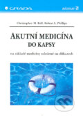 Akutní medicína do kapsy - Christopher M. Ball, Robert S. Phillips/, Grada, 2004