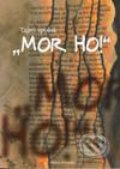 Kniha: Tajný spolok "MOR HO!" (Ľudovít Jančo). Vydavateľstvo Matice slovenskej, 2004 Kniha: Tajný spolok "MOR HO!" (Ľudovít Jančo). Vydavateľstvo Matice slovenskej, 2004