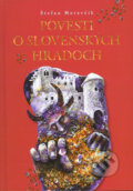 Povesti o slovenských hradoch - Štefan Moravčík, Vydavateľstvo Matice slovenskej, 2004