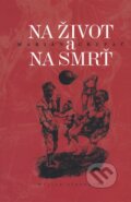Kniha: Na život a na smrť (Marián Grupač). Vydavateľstvo Matice slovenskej, 2004 Kniha: Na život a na smrť (Marián Grupač). Vydavateľstvo Matice slovenskej, 2004
