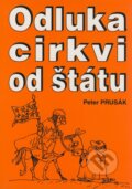 Kniha: Odluka cirkvi od štátu (Peter Prusák). Juraj Masár - AMA, 2003 Kniha: Odluka cirkvi od štátu (Peter Prusák). Juraj Masár - AMA, 2003