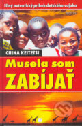 Kniha: Musela som zabíjať (China Keitetsi). Motýľ, 2004 Kniha: Musela som zabíjať (China Keitetsi). Motýľ, 2004
