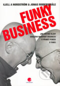 Kniha: Funky Business (Jonas Ridderstrale a Kjell A. Nordstrom). Grada, 2004 Kniha: Funky Business (Jonas Ridderstrale a Kjell A. Nordstrom). Grada, 2004