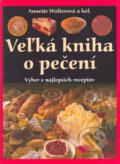 Kniha: Veľká kniha o pečení (Annette Wolterová a kolektív). Svojtka&Co., 2004 Kniha: Veľká kniha o pečení (Annette Wolterová a kolektív). Svojtka&Co., 2004