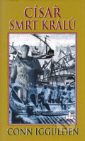Kniha: Císař: Smrt králů (Conn Iggulden). Baronet, 2004 Kniha: Císař: Smrt králů (Conn Iggulden). Baronet, 2004