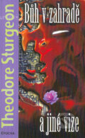 Kniha: Bůh v zahradě a jiné vize (Theodore Sturgeon). Epocha, 2004 Kniha: Bůh v zahradě a jiné vize (Theodore Sturgeon). Epocha, 2004