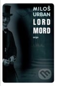 Kniha: Lord Mord (Miloš Urban). Argo, 2014 Kniha: Lord Mord (Miloš Urban). Argo, 2014