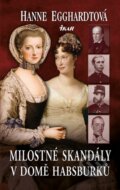 Kniha: Milostné skandály v domě Habsburků (Hanne Egghardtová). Ikar CZ, 2014 Kniha: Milostné skandály v domě Habsburků (Hanne Egghardtová). Ikar CZ, 2014