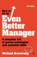 Kniha: How to be an Even Better Manager (Michael Armstrong). Kogan Page, 2014 Kniha: How to be an Even Better Manager (Michael Armstrong). Kogan Page, 2014