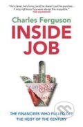 Kniha: Inside Job (Charles Ferguson). Oneworld, 2014 Kniha: Inside Job (Charles Ferguson). Oneworld, 2014
