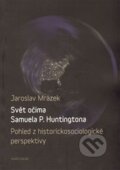 Kniha: Svět očima Samuela P. Huntingtona (Jaroslav Mrázek). Karolinum, 2014 Kniha: Svět očima Samuela P. Huntingtona (Jaroslav Mrázek). Karolinum, 2014