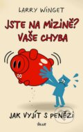 Kniha: Jste na mizině? Vaše chyba (Larry Winget). Ikar CZ, 2014 Kniha: Jste na mizině? Vaše chyba (Larry Winget). Ikar CZ, 2014