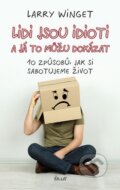 Kniha: Lidé jsou idioti a já to můžu dokázat (Larry Winget). Ikar CZ, 2014 Kniha: Lidé jsou idioti a já to můžu dokázat (Larry Winget). Ikar CZ, 2014