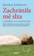 Kniha: Zachránila mě slza (Angele Lieby). Ikar CZ, 2014 Kniha: Zachránila mě slza (Angele Lieby). Ikar CZ, 2014
