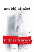 Andělé strážní - Kristina Ohlsson, Kniha Zlín, 2014