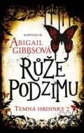 Kniha: Temná hrdinka 2: Růže podzimu (Abigail Gibbs). Knižní klub, 2014 Kniha: Temná hrdinka 2: Růže podzimu (Abigail Gibbs). Knižní klub, 2014