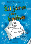 Kniha: Žil jsem jako kniha (Janet Tashjian). Albatros CZ, 2013 Kniha: Žil jsem jako kniha (Janet Tashjian). Albatros CZ, 2013