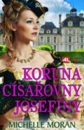 Kniha: Koruna císařovny Josefíny (Michelle Moran). Alpress, 2014 Kniha: Koruna císařovny Josefíny (Michelle Moran). Alpress, 2014