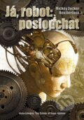 Kniha: Já, robot: poslouchat (Mickey Zucker Reichertová). Argo, Triton, 2014 Kniha: Já, robot: poslouchat (Mickey Zucker Reichertová). Argo, Triton, 2014