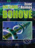 Kniha: Ani sami bohové (Isaac Asimov), 2014 Kniha: Ani sami bohové (Isaac Asimov), 2014