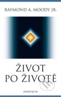 Kniha: Život po životě (Raymond A. Moody). Knižní klub, 2014 Kniha: Život po životě (Raymond A. Moody). Knižní klub, 2014