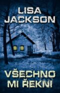 Kniha: Všechno mi řekni (Lisa Jackson). Domino, 2014 Kniha: Všechno mi řekni (Lisa Jackson). Domino, 2014