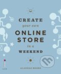 Kniha: Create Your Own Online Store in a Weekend (Alannah Moore). Ilex, 2014 Kniha: Create Your Own Online Store in a Weekend (Alannah Moore). Ilex, 2014