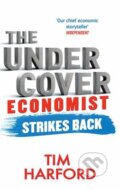 Kniha: The Undercover Economist Strikes Back (Tim Harford). Atom, Little Brown, 2014 Kniha: The Undercover Economist Strikes Back (Tim Harford). Atom, Little Brown, 2014
