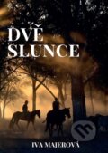 Kniha: Dvě slunce (Iva Majerová), 2022 Kniha: Dvě slunce (Iva Majerová), 2022