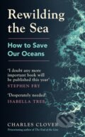 Kniha: Rewilding the Sea (Charles Clover). Ebury, 2022 Kniha: Rewilding the Sea (Charles Clover). Ebury, 2022