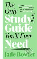 Kniha: The Only Study Guide You'll Ever Need (Jade Bowler). Blink Publishing, 2021 Kniha: The Only Study Guide You'll Ever Need (Jade Bowler). Blink Publishing, 2021