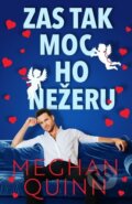 Kniha: Zas tak moc ho nežeru (Meghan Quinn). Baronet, 2023 Kniha: Zas tak moc ho nežeru (Meghan Quinn). Baronet, 2023