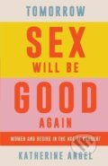 Kniha: Tomorrow Sex Will Be Good Again (Katherine Angel). Verso, 2022 Kniha: Tomorrow Sex Will Be Good Again (Katherine Angel). Verso, 2022